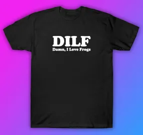 Dilf Damn I Love Frogs Tshirt Shirt T-Shirt Clothing Gift Men Girls Trendy Cute Motivational Family Dad